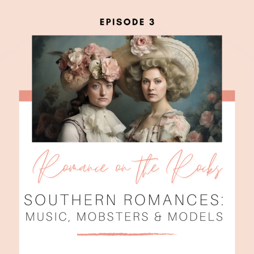 Romance on the Rocks Podcast Season 1 Episode 3 Southern Romances: Music, Mobsters & Models