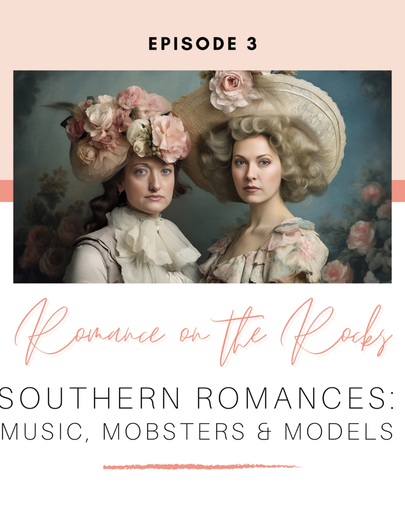 Romance on the Rocks Podcast Season 1 Episode 3 Southern Romances: Music, Mobsters & Models